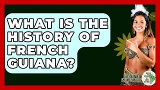 What Is The History Of French Guiana? - History Of Latin Cultures