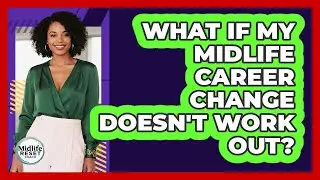 What If My Midlife Career Change Doesn't Work Out? - Midlife Reset Coach