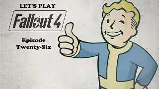 Let's Play Fallout 4 | Lightly-Modded Play-Through | Episode 26
