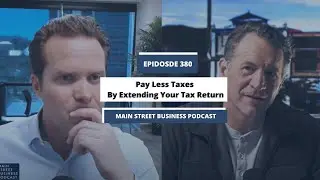 Pay Less Taxes By Extending Your Tax Return/ Main Street Business Podcast Short
