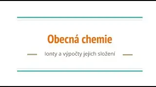 Obecná chemie - 2 - Ionty a výpočty jejich složení