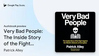 Very Bad People: The Inside Story of the Fight&hellip; by Patrick Alley &middot; Audiobook preview