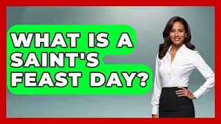 What Is A Saint's Feast Day? - Europe Through the Ages