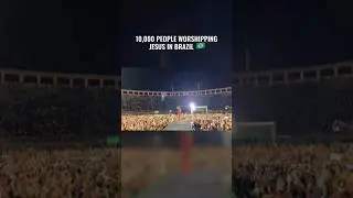 10,000 People Worshipping Jesus in Brazil 🇧🇷