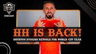 HH IS BACK! Houston Dynamo retools for World Cup year | Soccer Tejas Podcast: January 21, 2026