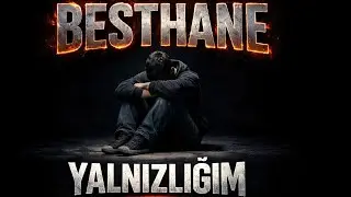 BESTHANE - YALNIZLIĞIM