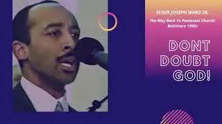 Elder Joseph Ward Sr. Preaching - Don&rsquo;t Doubt God 1990s