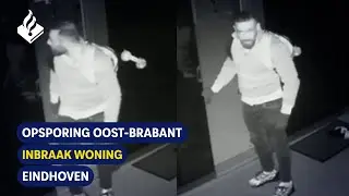 Inbraak Woning | Eindhoven | Opsporing Oost-Brabant