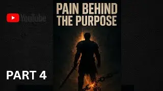 PART 4 - PAIN BEHIND THE PURPOSE!!!! LET'S TALK ABOUT THE PURPOSE OF PAIN!!!!