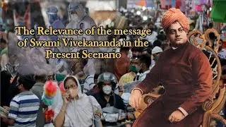 The Relevance of the message of Swami Vivekananda in the Present Scenario