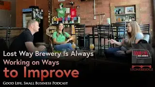 Good Life Small Business Podcast:  Lost Way Brewery Is Always Working on Ways to Improve