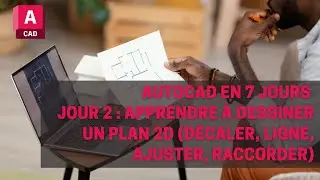 AutoCAD en 7 jours &ndash; Jour 2 : Apprendre &agrave; Dessiner un Plan 2D (D&eacute;caler, Ligne, Ajuster, Raccorder)
