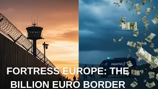 Europe's 15 Billion Euro Border Security The Hidden Cost of Fighting Illegal Trafficking