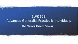 629 Wk 7:  Planned Change Process