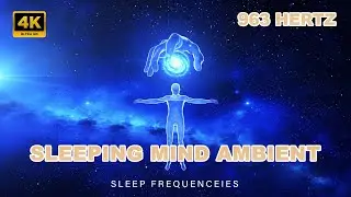 963 Hz Sleeping Mind Ambient 🌙 Calm Mind & Deep Rest