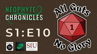 Neophyte Studios | All Guts, No Glory | Episode 10