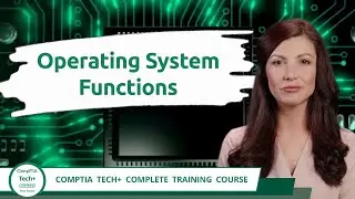 CompTIA Tech+ (FC0-U71) | Operating System Functions | Exam Objective 3.2 | Course Training Video