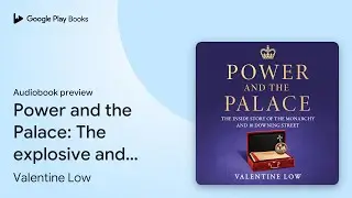 Power and the Palace: The explosive new royal&hellip; by Valentine Low &middot; Audiobook preview