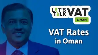 VAT Rates in Oman | Oman VAT | CA Girish Chand | Let's Talk VAT | Episode 9