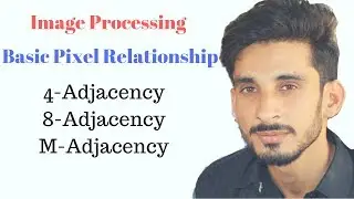 Basic Pixels Relationship: 4-Adjacency 8-Adjacency  M-adjacancy (Hindi Urdu) 6