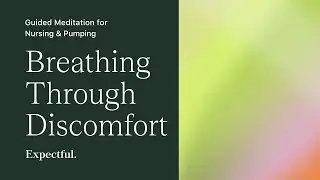Guided Meditation for Nursing & Pumping: Breathing Through Discomfort | Expectful
