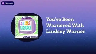 You've Been Warnered With Lindsey Warner | 4Kids Flashback: an Anime Podcast About the History...