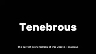 How to Pronounce Tenebrous Correctly | English Pronunciation Guide