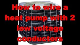 How to Wire a Heat Pump With 2 Low Voltage Conductors