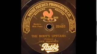 The Body's Upstairs (Jack Norworth)
