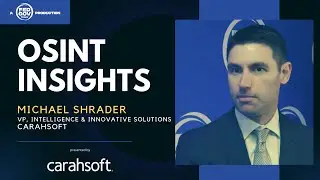OSINT Insights with Michael Shrader, VP Intelligence & Innovative Solutions at Carahsoft