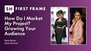 How Do I Market My Project? Growing Your Audience: First Frame S1 Ep 09