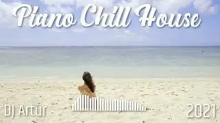 DJ Artur - Piano Chill House (ORIGINAL)