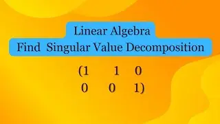Determine the SVD of the given Matrix | MA4151 | Singular Value Decomposition