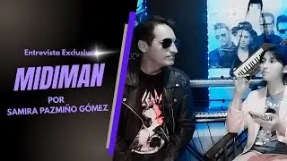 🎙ENTREVISTA MIDIMAN 🎧 por Samira Pazmi&ntilde;o G&oacute;mez