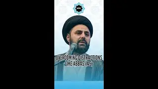 Overcoming Distractions Like Abbas (AS) - Sayed Ahmed Qazwini #shorts