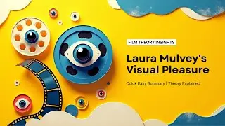 Visual Pleasure and Narrative Cinema by Laura Mulvey | Quick Easy Summary | Male Gaze | Film Studies