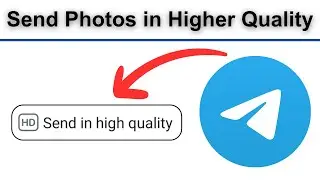How To Send Photos in Higher Quality in Telegram