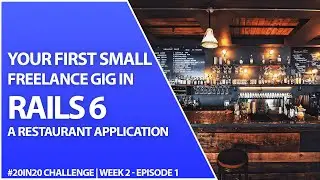 Your First Small Business Freelance Restaurant Rails 6 App - Week 2 Episode 1 | 20in20 Challenge