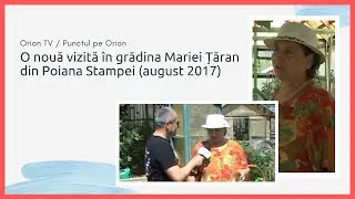 O nouă vizită în grădina doamnei Maria Țăran din Poiana Stampei, din județul Suceava