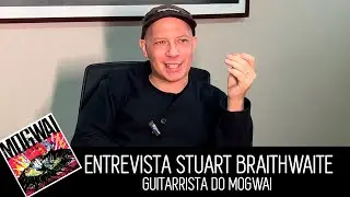 ENTREVISTA STUART BRAITHWAITE (MOGWAI) | Som de Peso Entrevista