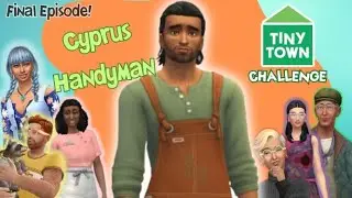 Tiny Town Challenge - Final Episode!| 🧡Episode 7🧡 | Cyprus Handyman | Sims 4