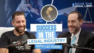 Success In The Legal Industry with Lee Rudin | Episode 38