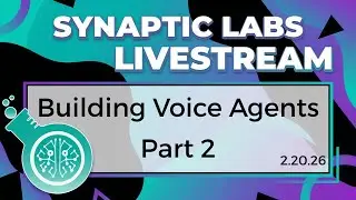 AI Voice agents Pt. 2 | Synaptic Livestream 2.20.26