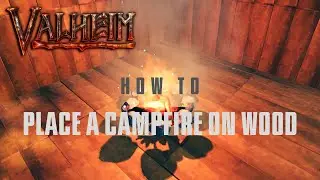 Valheim - How to Place a Campfire on Wood