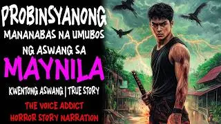 PROBINSYANONG MANANABAS NA UMUBOS NG ASWANG SA MAYNILA | Kwentong Aswang | True Story
