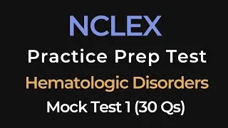 NCLEX Practice Test 1 | Hematologic Disorders | 30 Questions | Nursing Exam Prep Tests