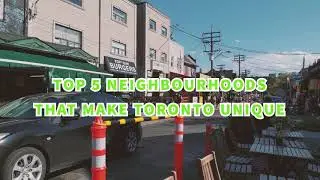 Top 5 Neighbourhoods That Make Toronto Unique!
