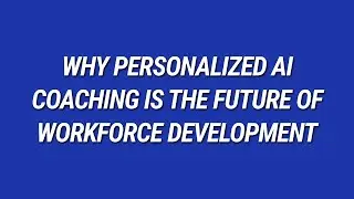 Why Personalized AI Coaching is the Future of Workforce Development