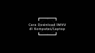 Cara Download IMVU untuk Laptop / Komputer