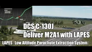 DCS C-130J M2A2 Delivery with LAPES Low Altitude Parachute Extraction System